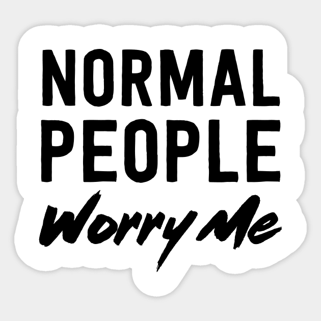 Normal people worry me Sticker by Blister